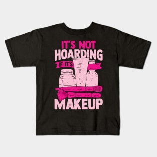 It's Not Hoarding If It's Makeup Cosmetician Gift Kids T-Shirt